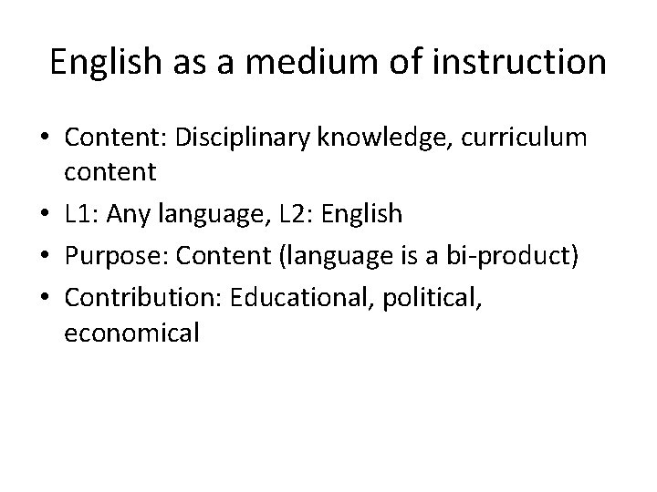 English as a medium of instruction • Content: Disciplinary knowledge, curriculum content • L