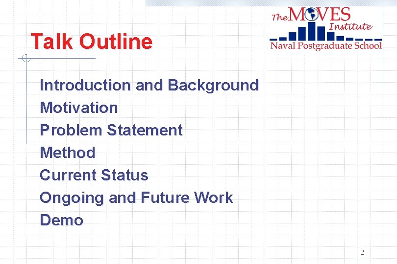 Talk Outline Introduction and Background Motivation Problem Statement Method Current Status Ongoing and Future