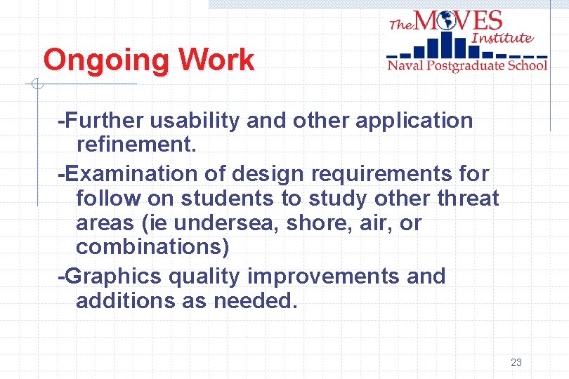 Ongoing Work -Further usability and other application refinement. -Examination of design requirements for follow