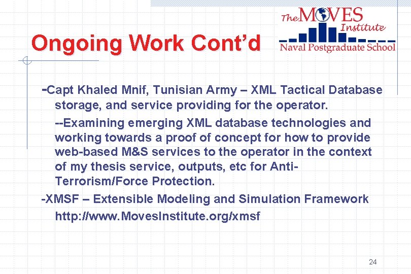 Ongoing Work Cont’d -Capt Khaled Mnif, Tunisian Army – XML Tactical Database storage, and