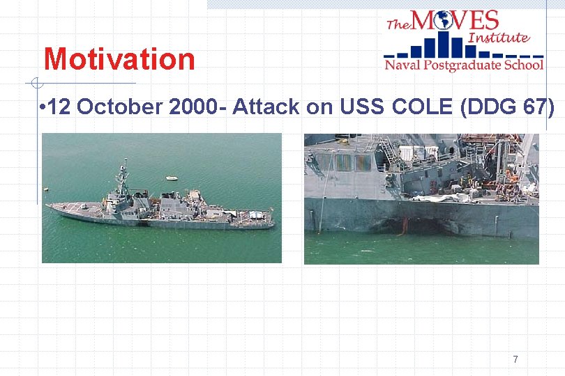Motivation • 12 October 2000 - Attack on USS COLE (DDG 67) 7 
