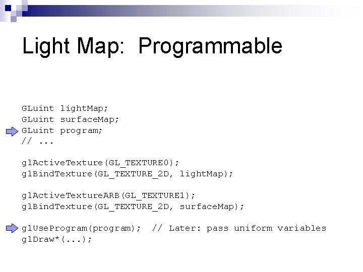 Light Map: Programmable GLuint light. Map; GLuint surface. Map; GLuint program; //. . .
