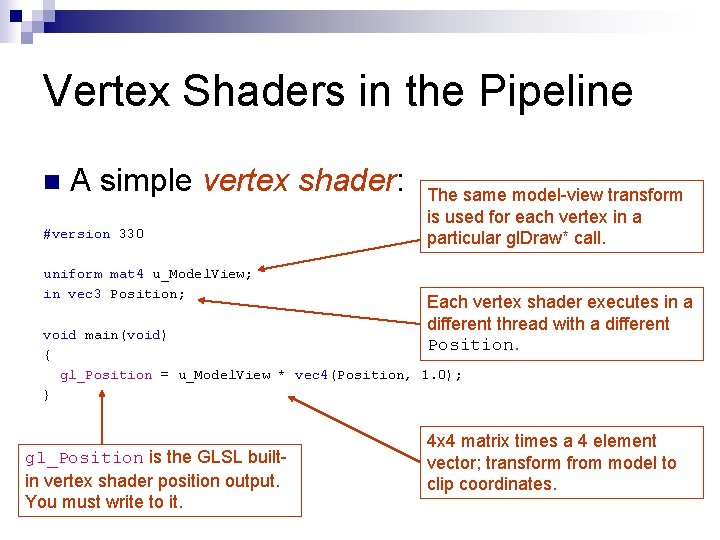 Vertex Shaders in the Pipeline n A simple vertex shader: #version 330 uniform mat