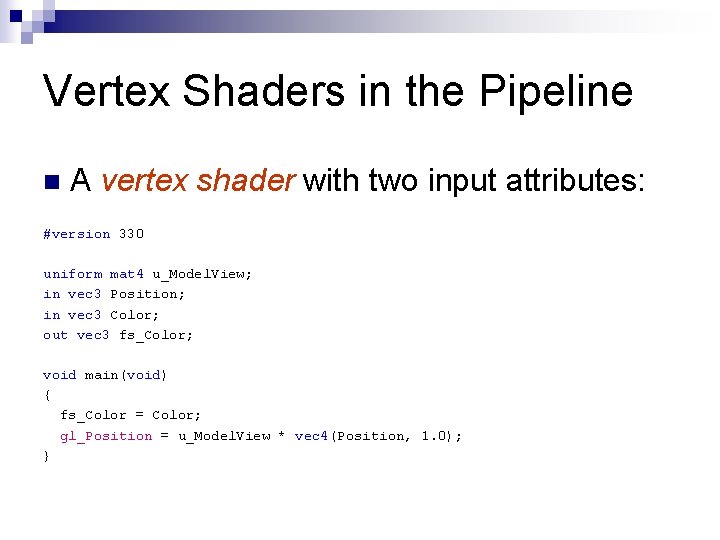 Vertex Shaders in the Pipeline n A vertex shader with two input attributes: #version