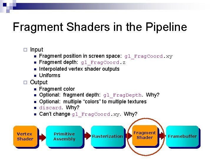 Fragment Shaders in the Pipeline ¨ Input n n ¨ Fragment position in screen