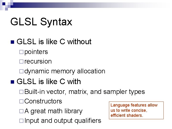 GLSL Syntax n GLSL is like C without ¨ pointers ¨ recursion ¨ dynamic