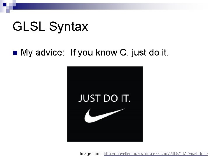 GLSL Syntax n My advice: If you know C, just do it. Image from: