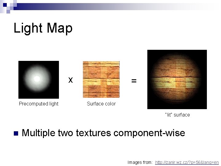 Light Map x Precomputed light = Surface color “lit” surface n Multiple two textures