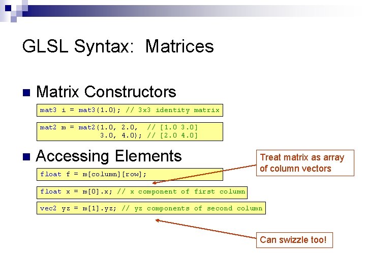 GLSL Syntax: Matrices n Matrix Constructors mat 3 i = mat 3(1. 0); //