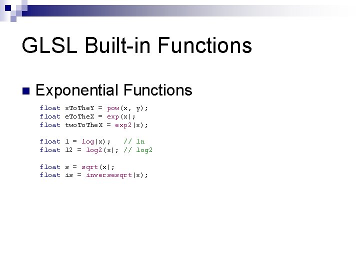 GLSL Built-in Functions n Exponential Functions float x. To. The. Y = pow(x, y);
