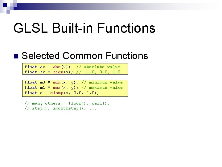 GLSL Built-in Functions n Selected Common Functions float ax = abs(x); // absolute value