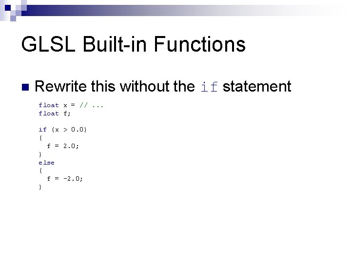 GLSL Built-in Functions n Rewrite this without the if statement float x = //.