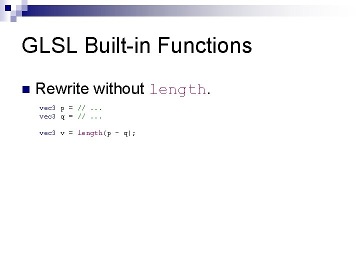 GLSL Built-in Functions n Rewrite without length. vec 3 p = //. . .
