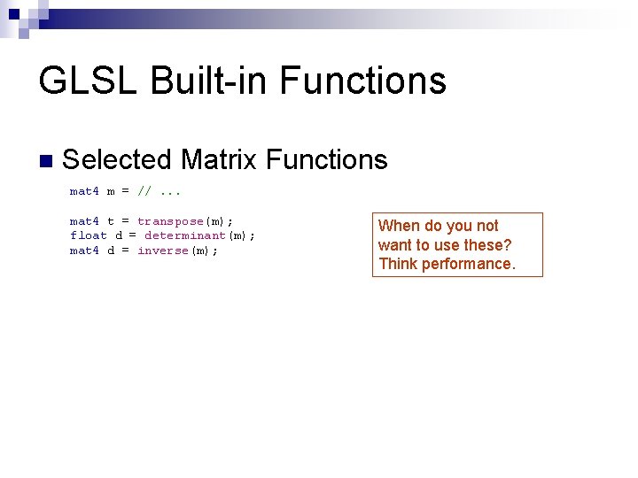 GLSL Built-in Functions n Selected Matrix Functions mat 4 m = //. . .