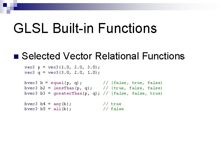 GLSL Built-in Functions n Selected Vector Relational Functions vec 3 p = vec 3(1.