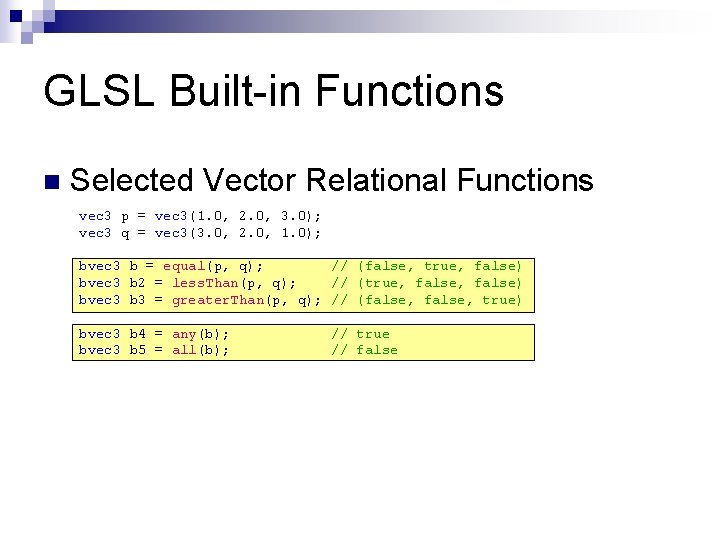 GLSL Built-in Functions n Selected Vector Relational Functions vec 3 p = vec 3(1.