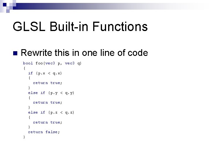 GLSL Built-in Functions n Rewrite this in one line of code bool foo(vec 3