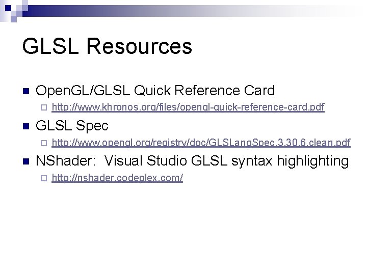 GLSL Resources n Open. GL/GLSL Quick Reference Card ¨ n GLSL Spec ¨ n