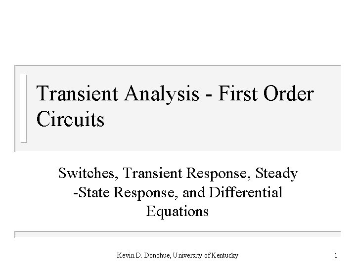 Transient Analysis - First Order Circuits Switches, Transient Response, Steady -State Response, and Differential