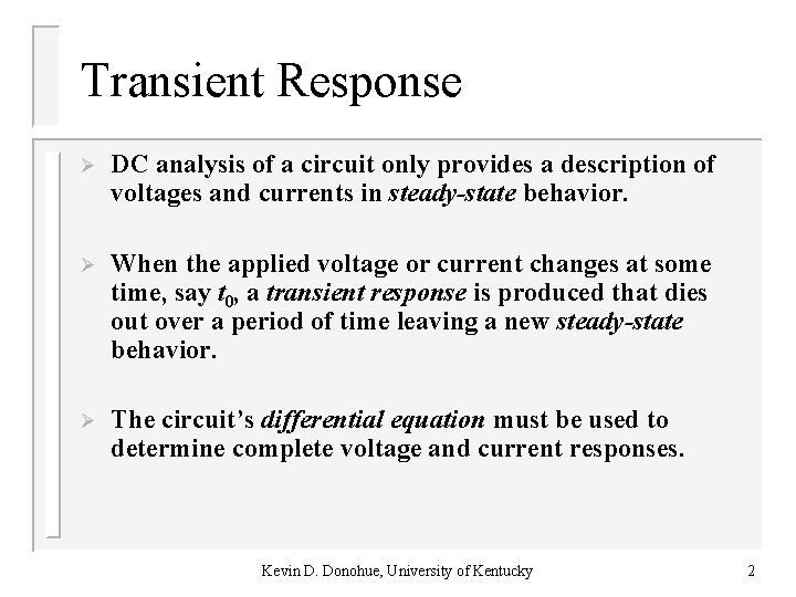 Transient Response Ø DC analysis of a circuit only provides a description of voltages