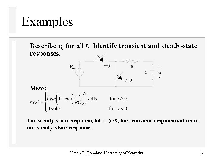 Examples Describe v 0 for all t. Identify transient and steady-state responses. Show: For