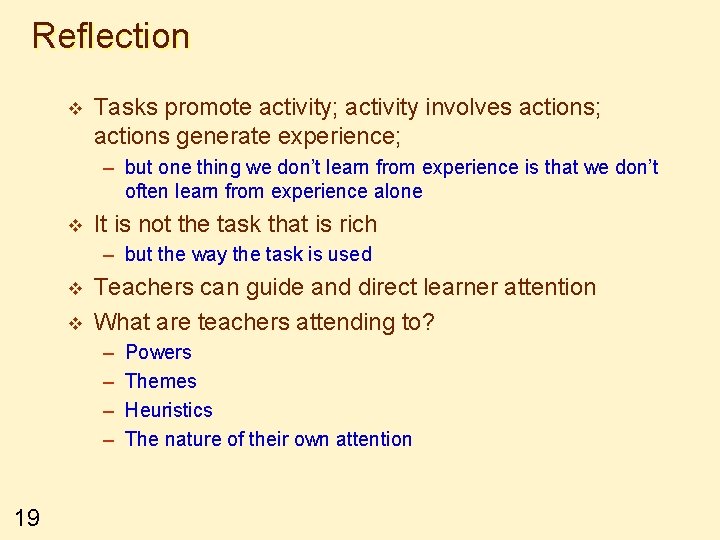 Reflection v Tasks promote activity; activity involves actions; actions generate experience; – but one