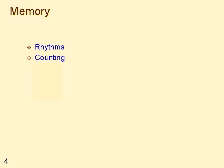 Memory v v Rhythms Counting 1234 2345 3456 4567 4 