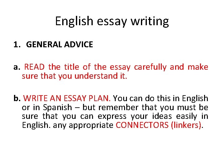 English essay writing 1. GENERAL ADVICE a. READ the title of the essay carefully