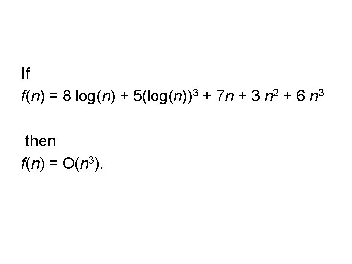 If f(n) = 8 log(n) + 5(log(n))3 + 7 n + 3 n 2 If f(n) = 8 log(n) + 5(log(n))3 + 7 n + 3 n 2