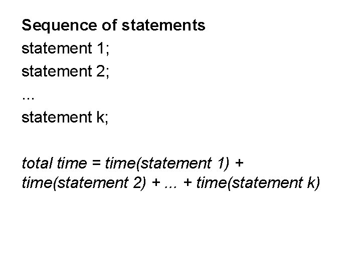 Sequence of statements statement 1; statement 2; . . . statement k; total time Sequence of statements statement 1; statement 2; . . . statement k; total time