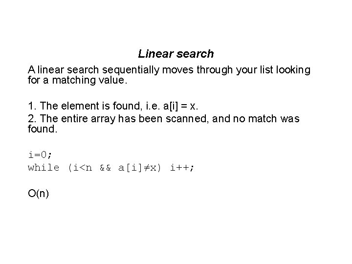 Linear search A linear search sequentially moves through your list looking for a matching Linear search A linear search sequentially moves through your list looking for a matching