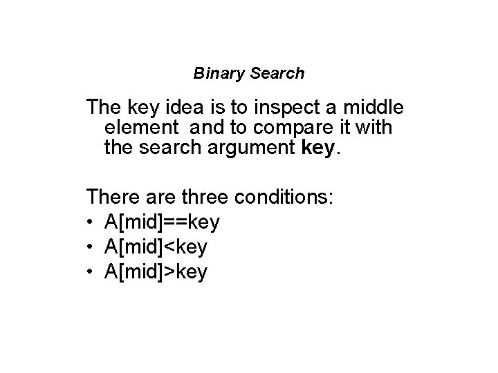 Binary Search The key idea is to inspect a middle element and to compare Binary Search The key idea is to inspect a middle element and to compare