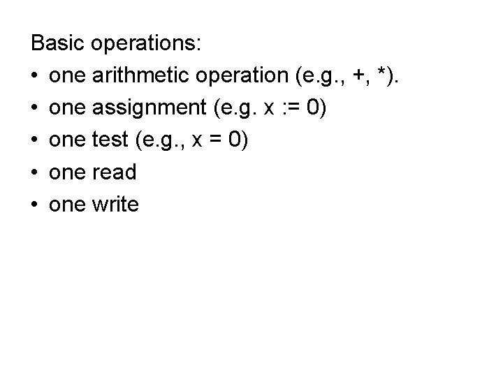 Basic operations: • one arithmetic operation (e. g. , +, *). • one assignment Basic operations: • one arithmetic operation (e. g. , +, *). • one assignment