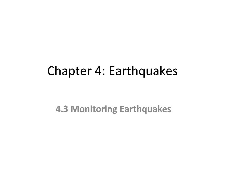 Chapter 4: Earthquakes 4. 3 Monitoring Earthquakes 