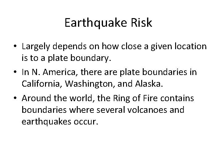 Earthquake Risk • Largely depends on how close a given location is to a