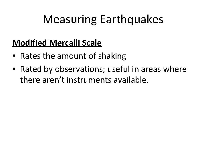 Measuring Earthquakes Modified Mercalli Scale • Rates the amount of shaking • Rated by