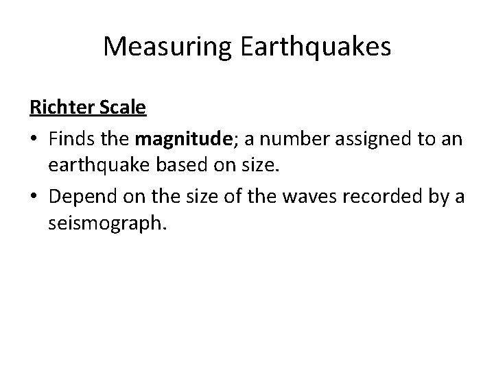 Measuring Earthquakes Richter Scale • Finds the magnitude; a number assigned to an earthquake