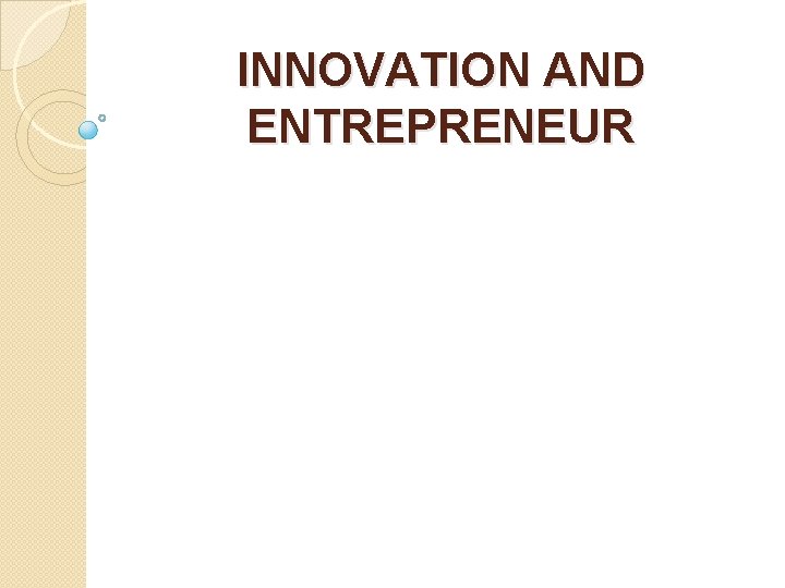 INNOVATION AND ENTREPRENEUR Introduction Innovation is the creation