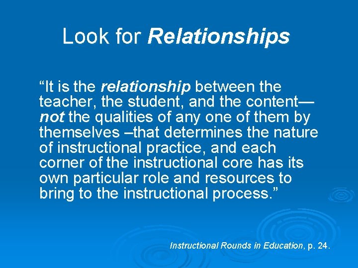 Look for Relationships “It is the relationship between the teacher, the student, and the