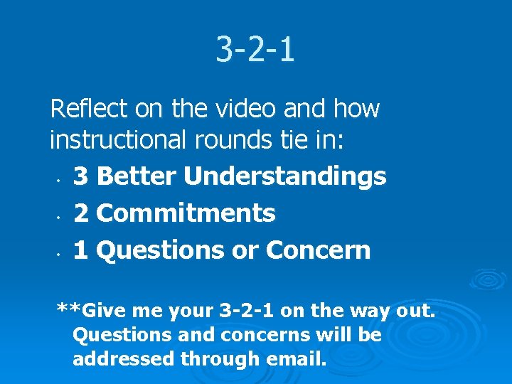 3 -2 -1 Reflect on the video and how instructional rounds tie in: •