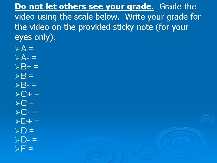 Do not let others see your grade. Grade the video using the scale below.