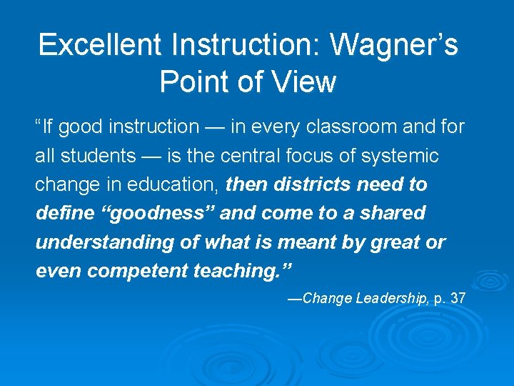 Excellent Instruction: Wagner’s Point of View “If good instruction — in every classroom and