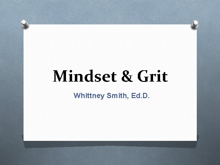 Mindset & Grit Whittney Smith, Ed. D. 