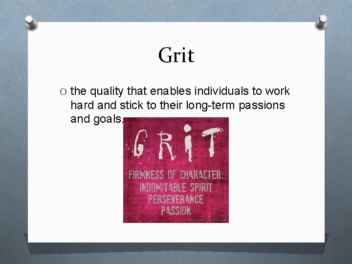 Grit O the quality that enables individuals to work hard and stick to their