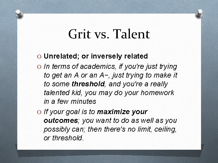 Grit vs. Talent O Unrelated; or inversely related O In terms of academics, if