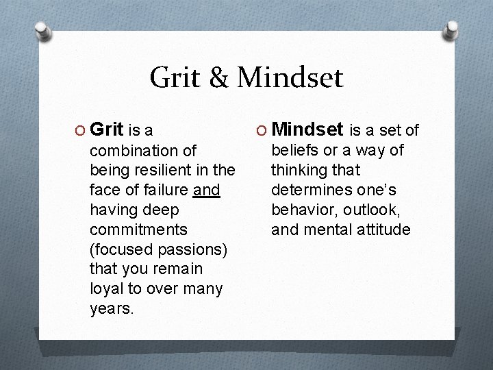 Grit & Mindset O Grit is a combination of being resilient in the face