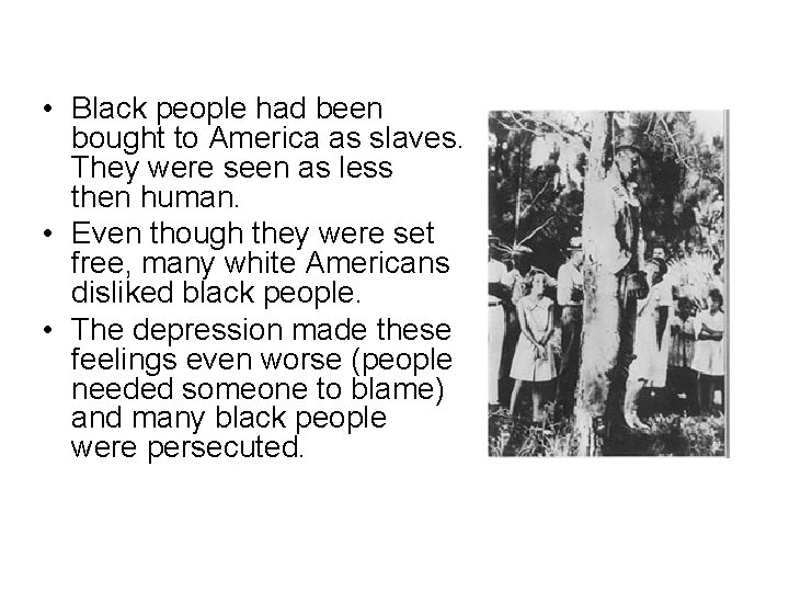  • Black people had been bought to America as slaves. They were seen