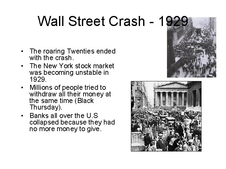 Wall Street Crash - 1929 • The roaring Twenties ended with the crash. •