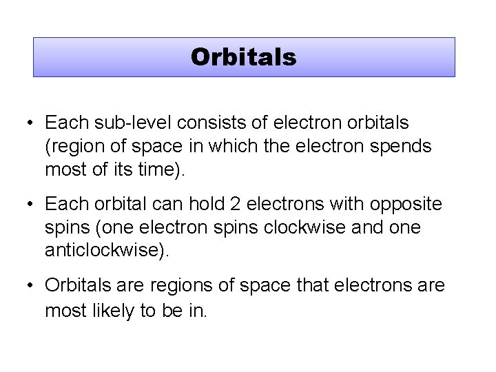Orbitals • Each sub-level consists of electron orbitals (region of space in which the