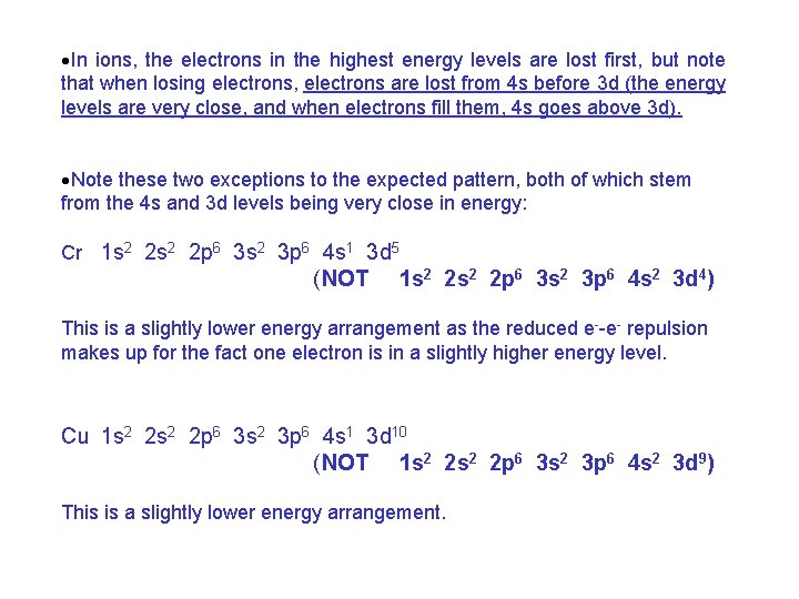 ·In ions, the electrons in the highest energy levels are lost first, but note